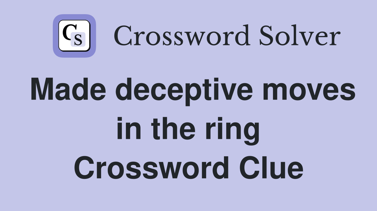 Made deceptive moves in the ring Crossword Clue