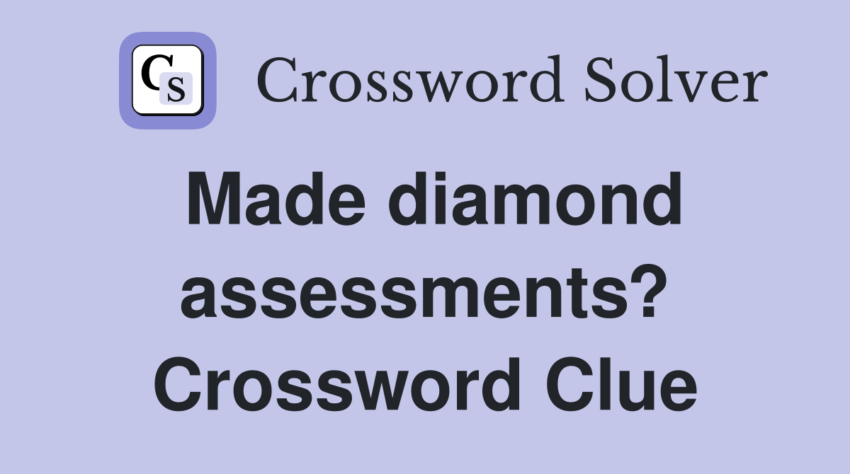 Made diamond assessments? Crossword Clue