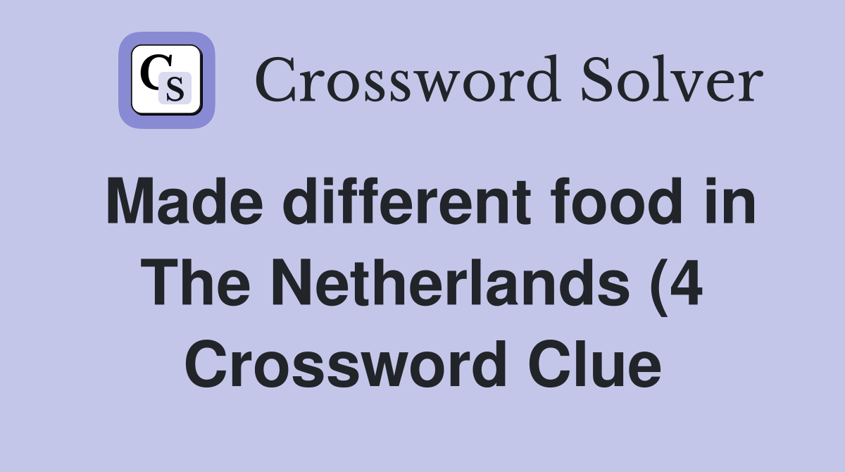 Made different food in The Netherlands (4) Crossword Clue Answers Made different food in The Netherlands (4) Crossword Clue Answers