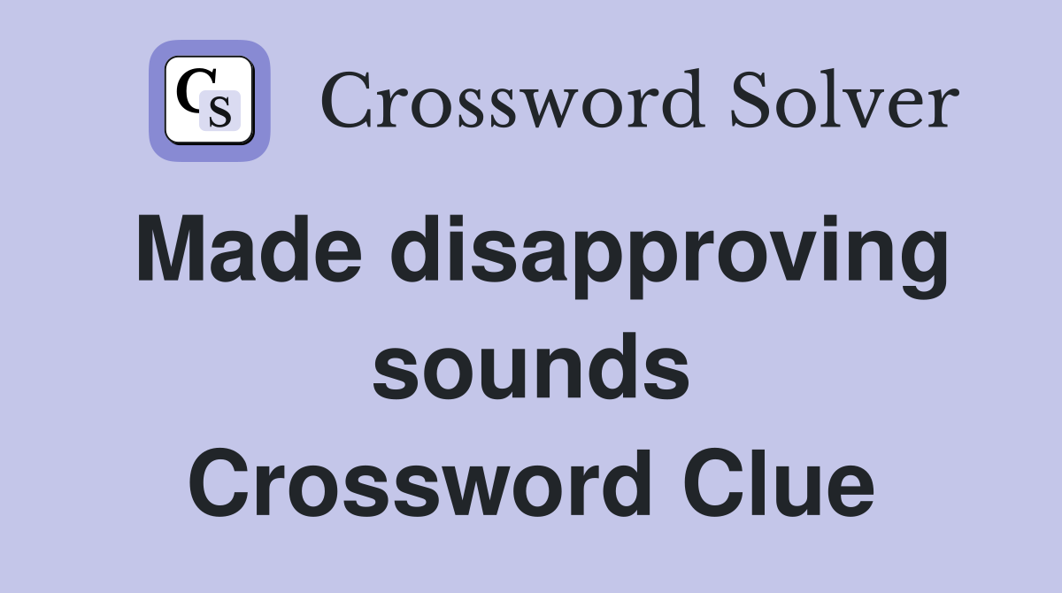 Made disapproving sounds Crossword Clue