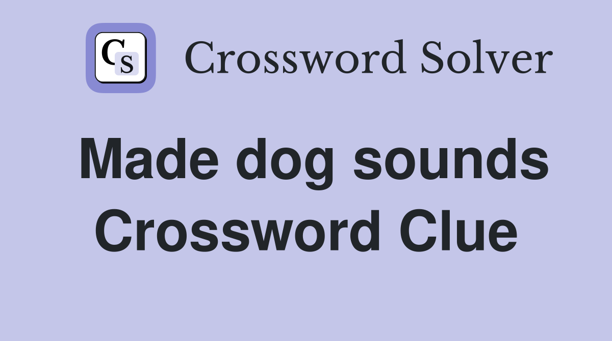 Made dog sounds Crossword Clue