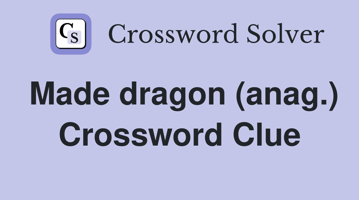 Made dragon (anag.) Crossword Clue