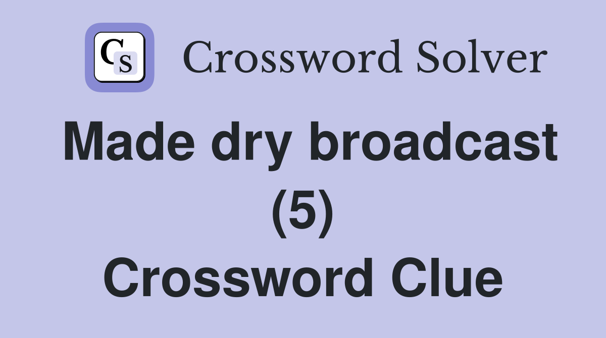 Made dry broadcast (5) Crossword Clue