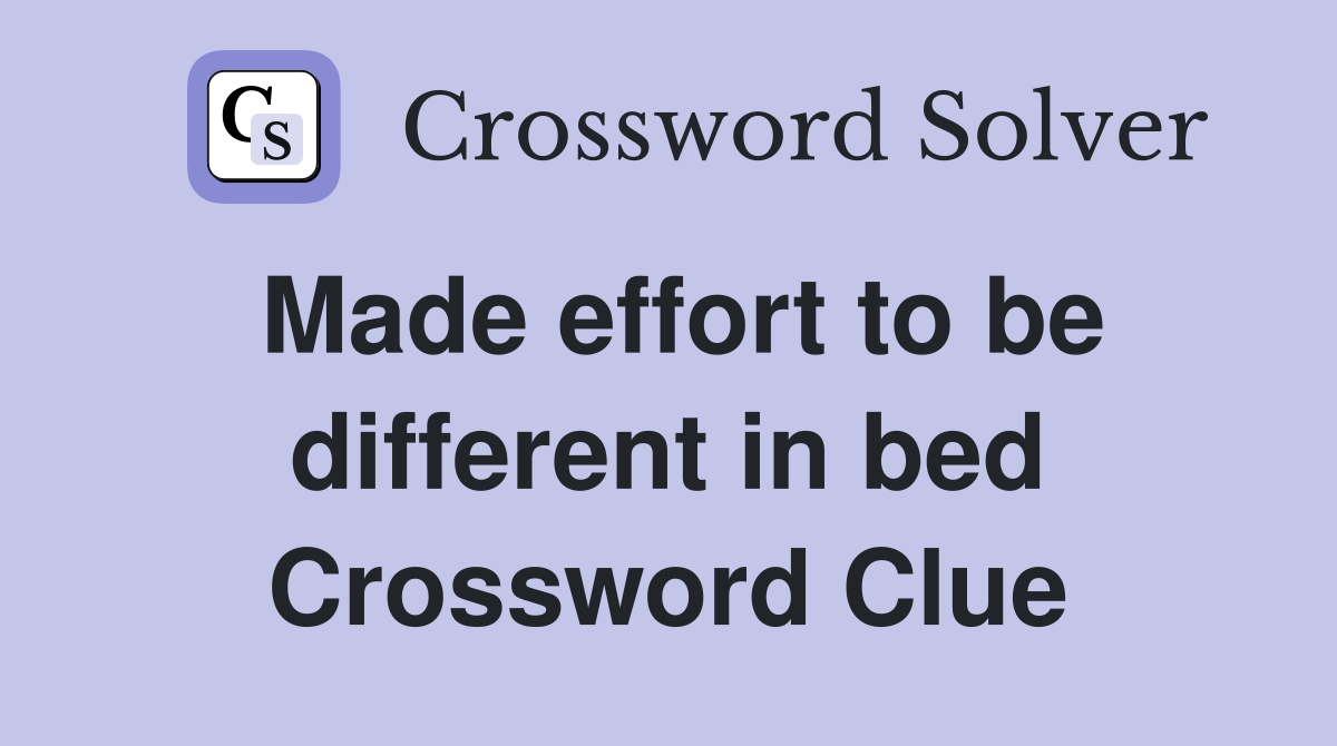 Made effort to be different in bed Crossword Clue