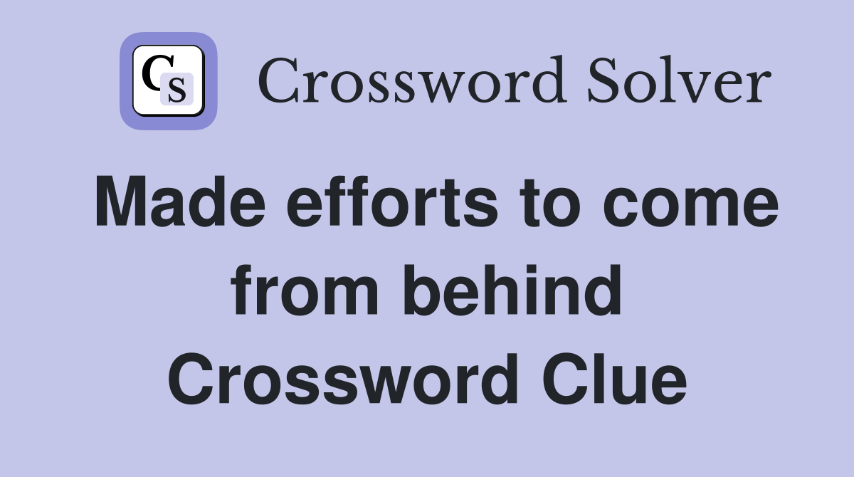 Made efforts to come from behind Crossword Clue