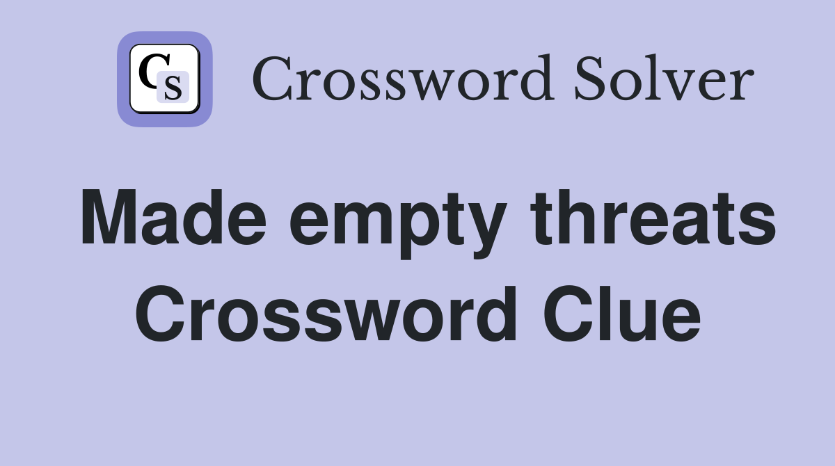 Made empty threats Crossword Clue