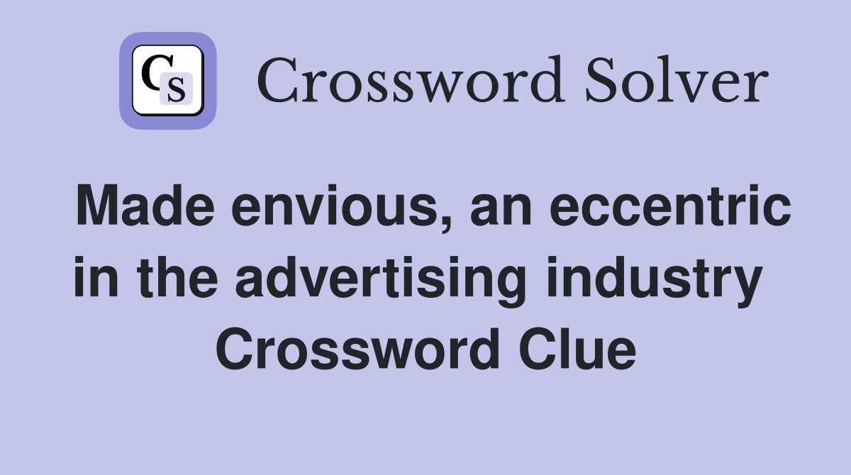 Made envious, an eccentric in the advertising industry  Crossword Clue