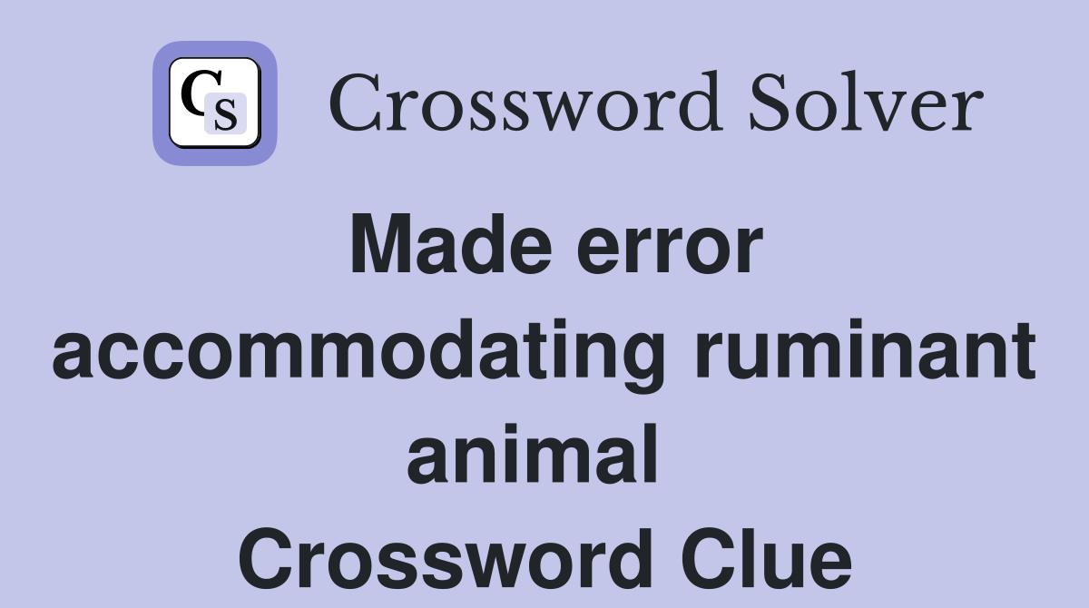 Made error accommodating ruminant animal  Crossword Clue