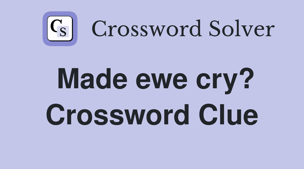 Made ewe cry? Crossword Clue