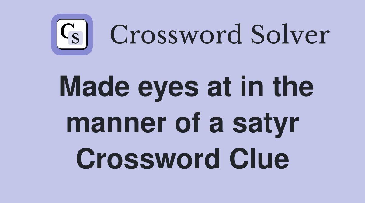 Made eyes at in the manner of a satyr Crossword Clue