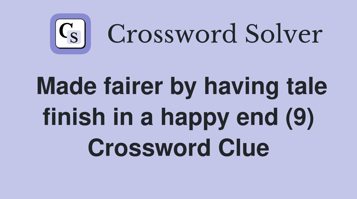Made fairer by having tale finish in a happy end (9) Crossword Clue