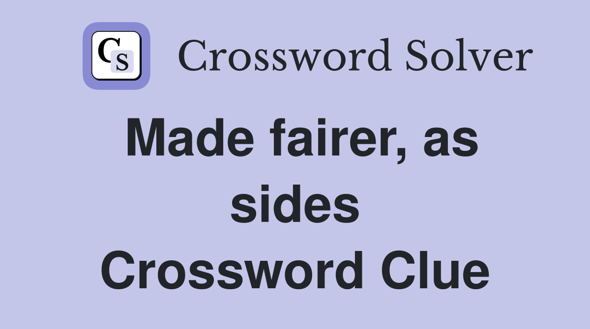 Made fairer, as sides Crossword Clue