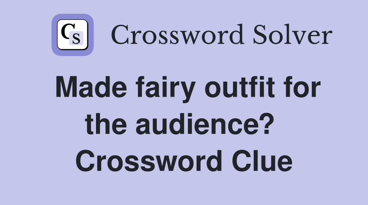 Made fairy outfit for the audience?  Crossword Clue