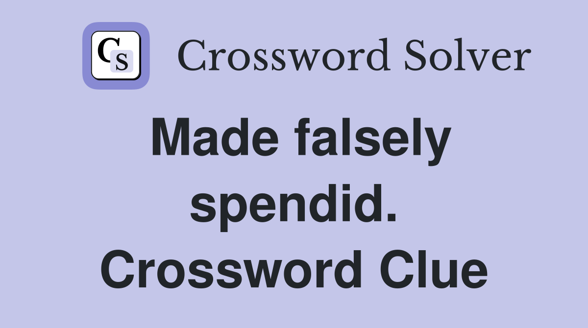 Made falsely spendid. Crossword Clue