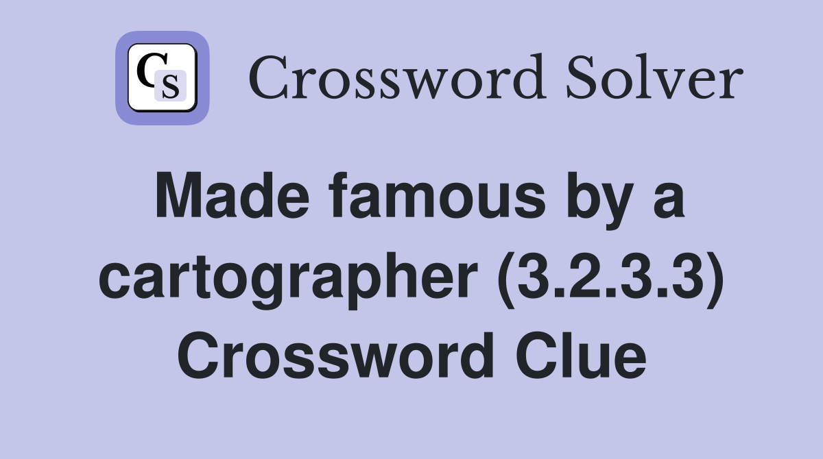 Made famous by a cartographer (3.2.3.3) Crossword Clue