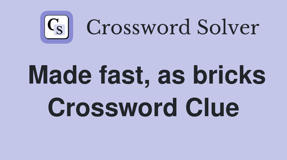 Made fast, as bricks Crossword Clue
