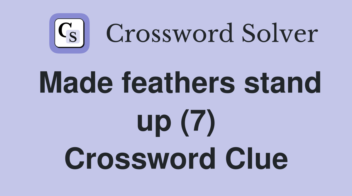 Made feathers stand up (7) Crossword Clue
