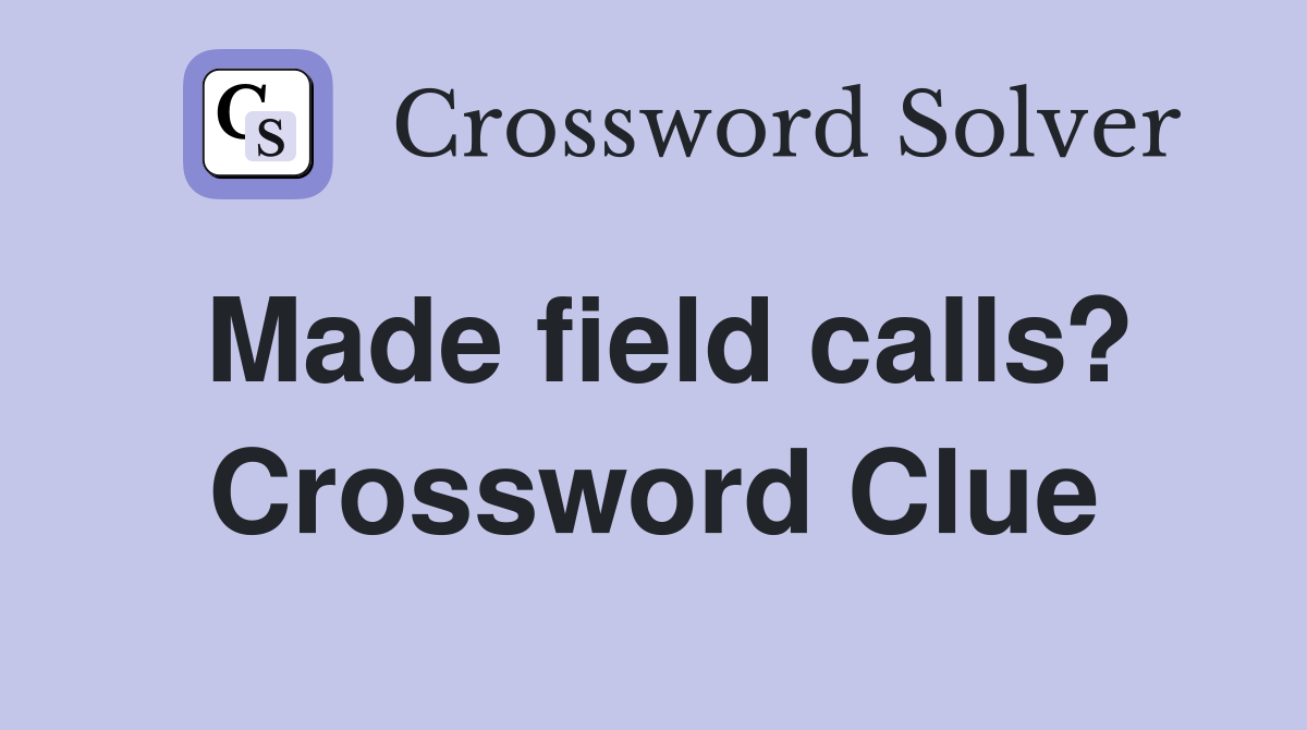 Made field calls? Crossword Clue