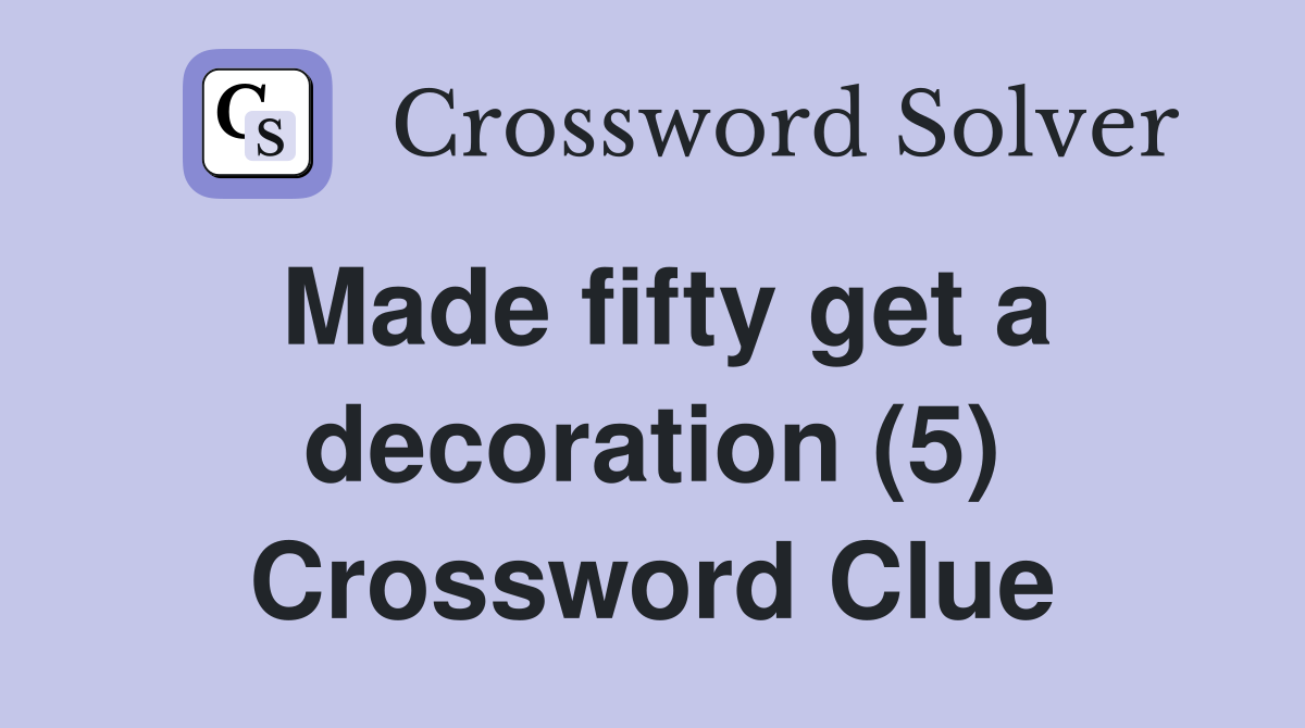 Made fifty get a decoration (5) Crossword Clue