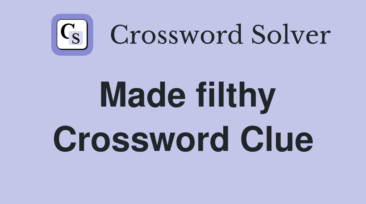 Made filthy Crossword Clue