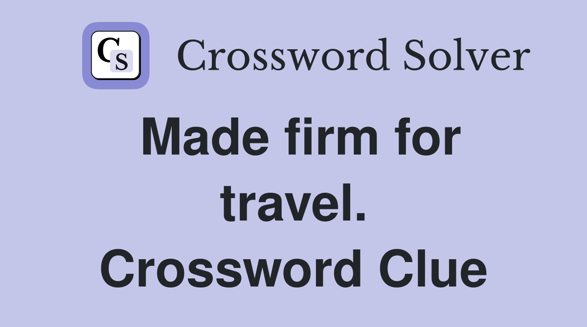 Made firm for travel. Crossword Clue