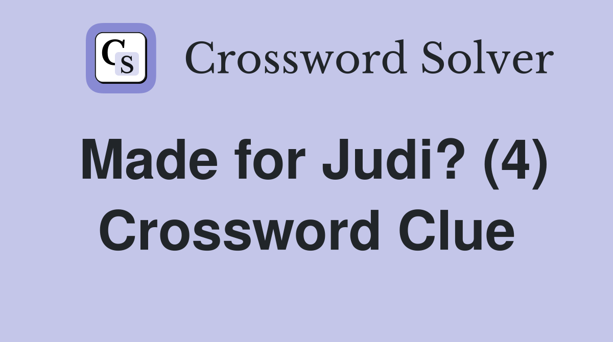Made for Judi? (4) Crossword Clue