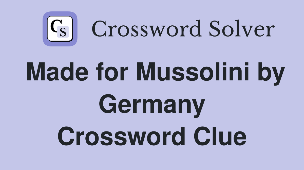 Made for Mussolini by Germany Crossword Clue
