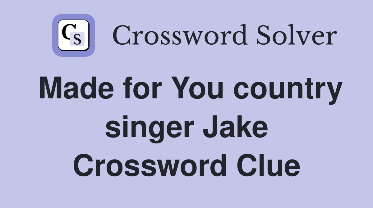 Made for You country singer Jake Crossword Clue