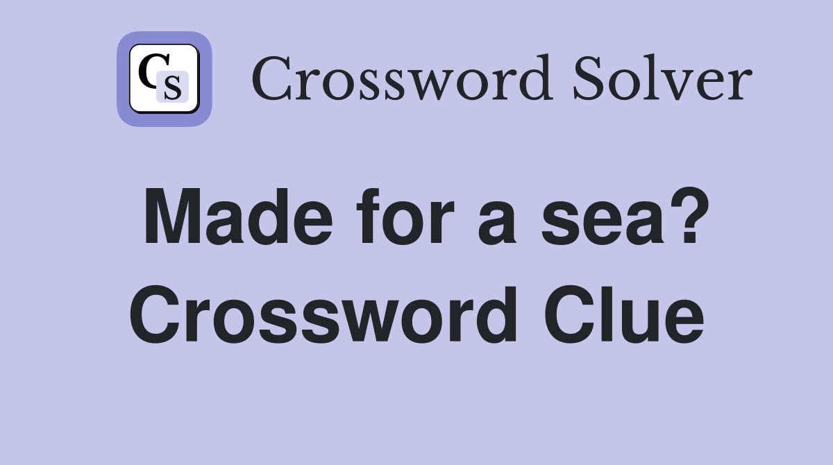 Made for a sea? Crossword Clue