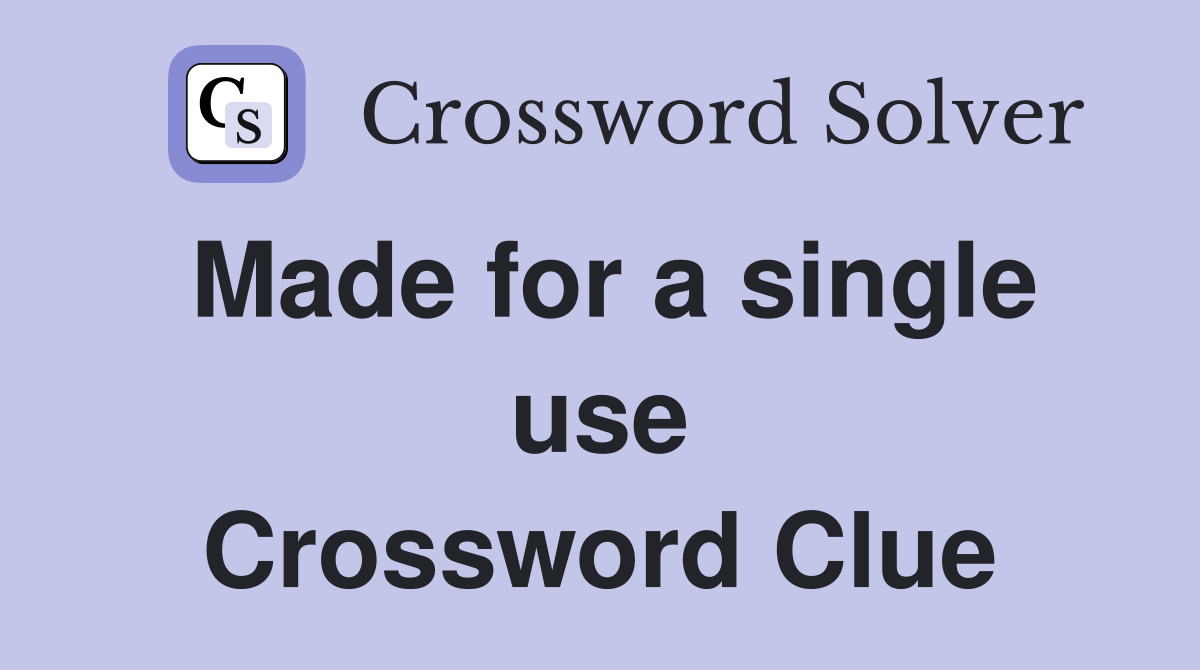 Made for a single use Crossword Clue
