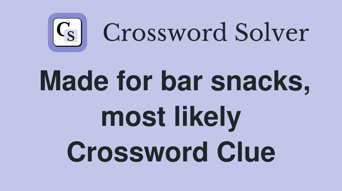 Made for bar snacks, most likely Crossword Clue