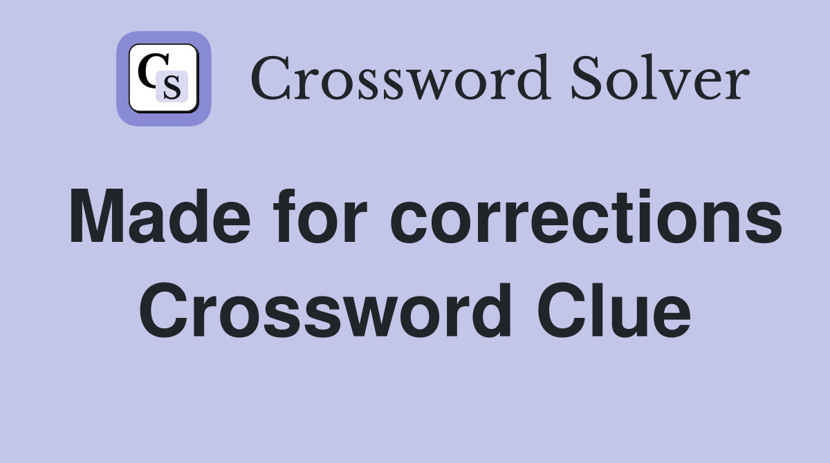 Made for corrections Crossword Clue