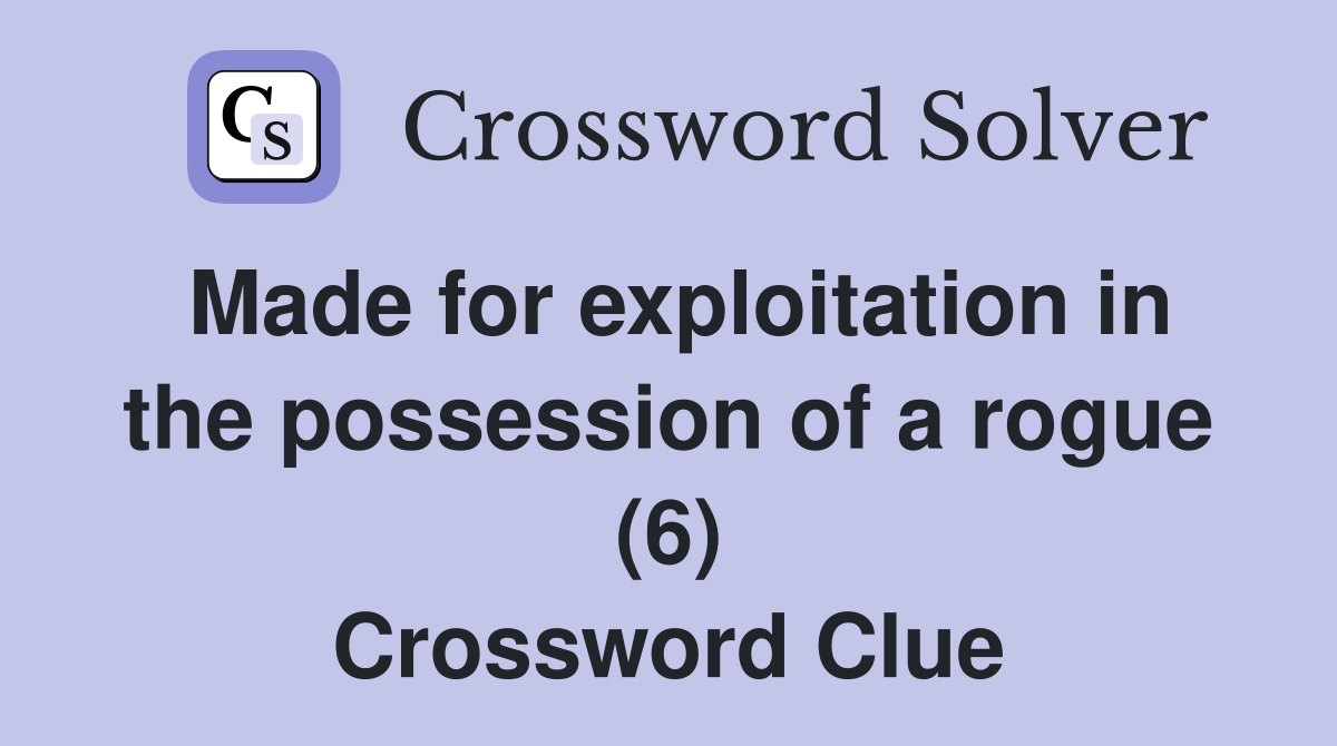 Made for exploitation in the possession of a rogue (6) Crossword Clue