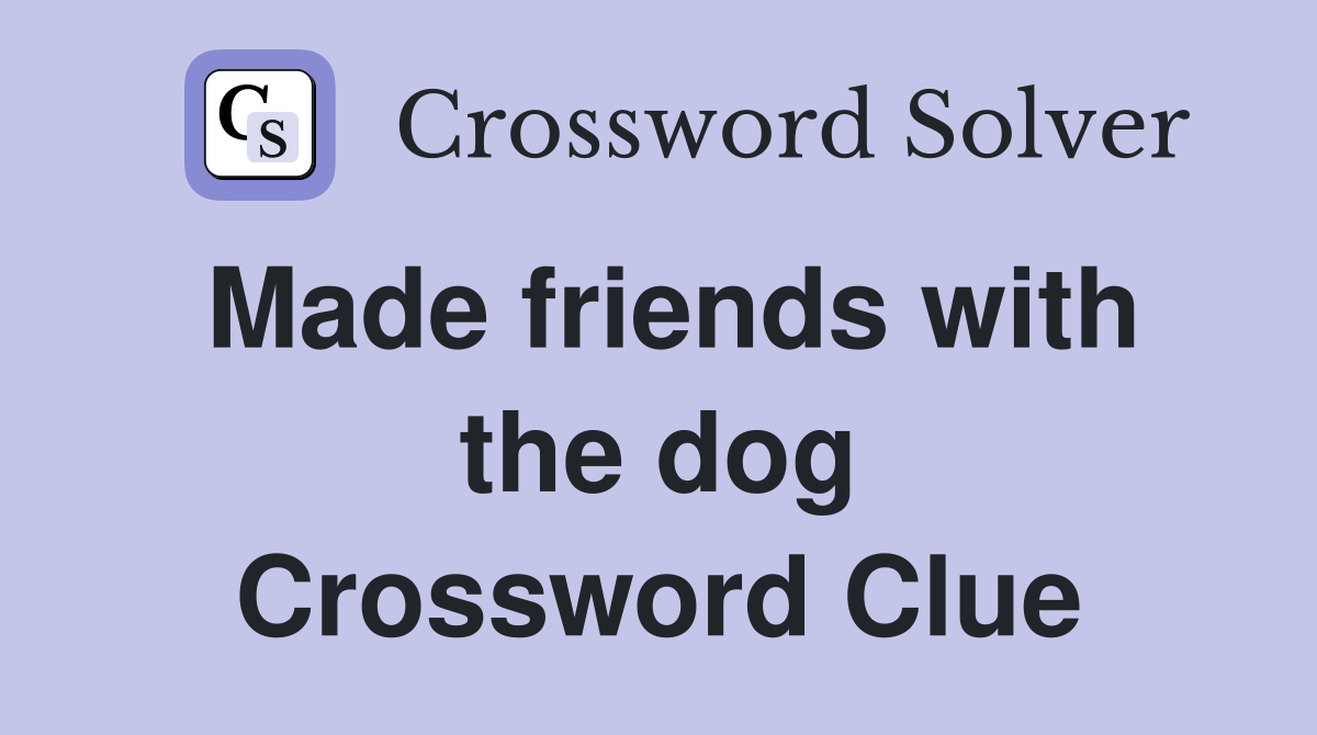 Made friends with the dog Crossword Clue