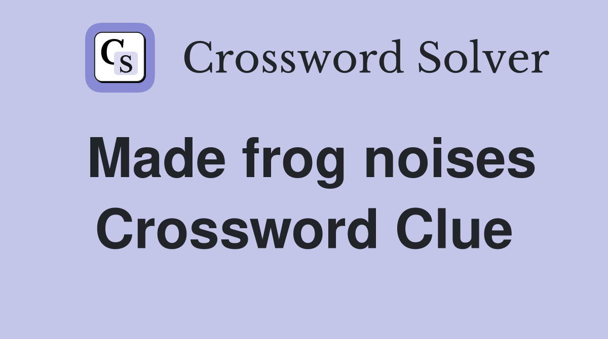 Made frog noises Crossword Clue