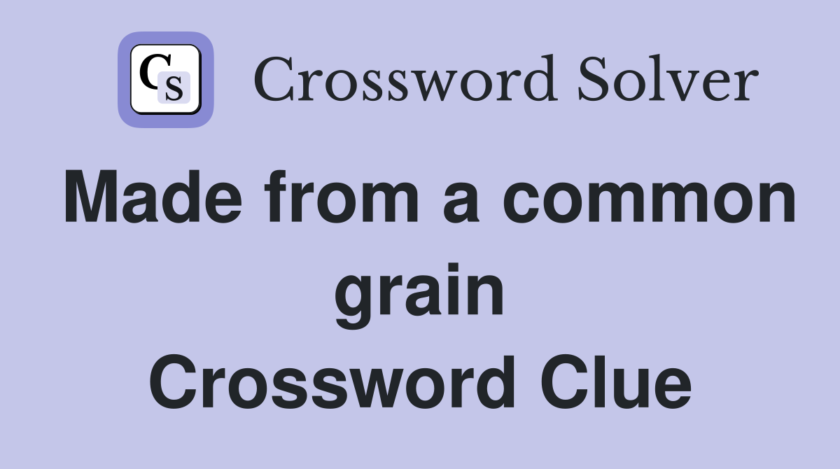 Made from a common grain Crossword Clue