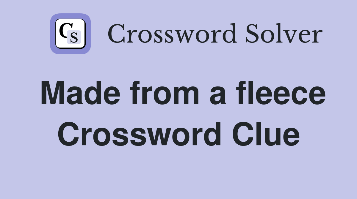Made from a fleece Crossword Clue