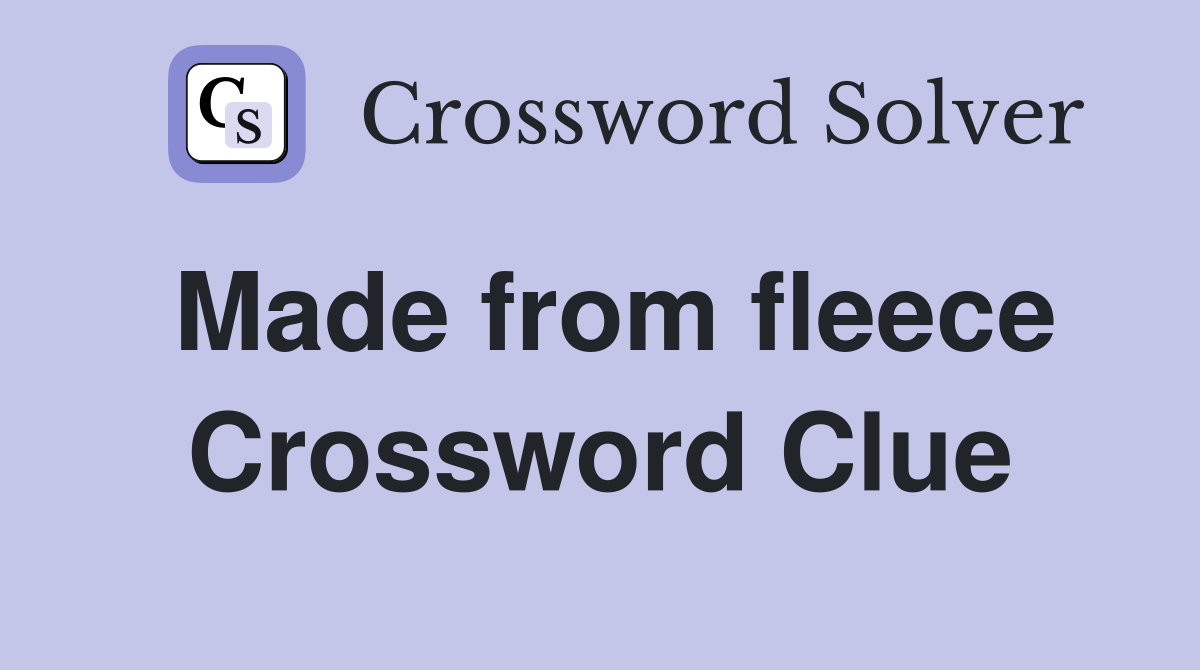 Made from fleece Crossword Clue
