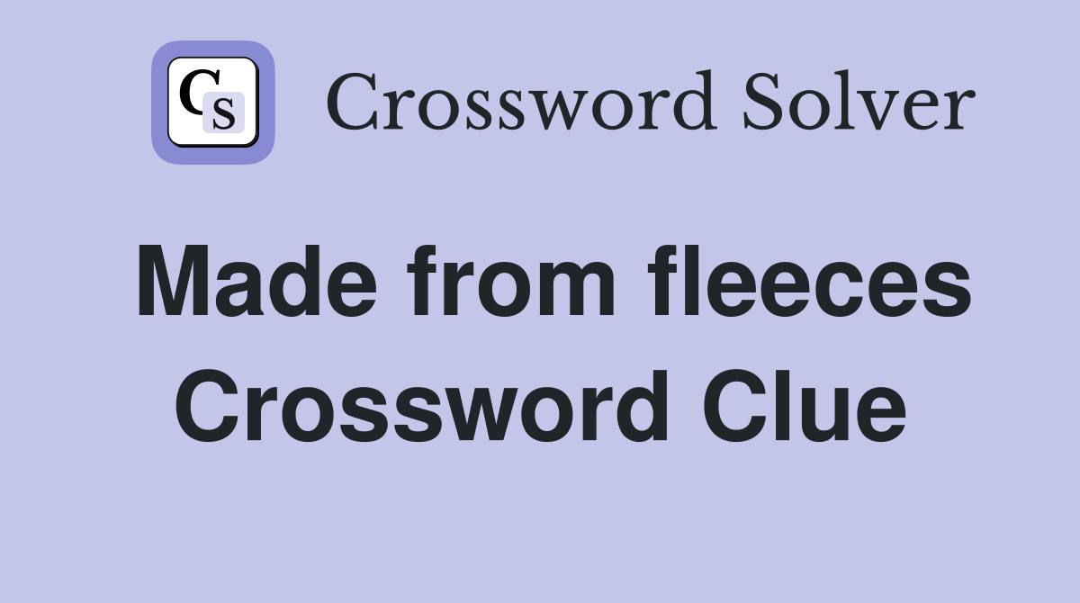 Made from fleeces Crossword Clue
