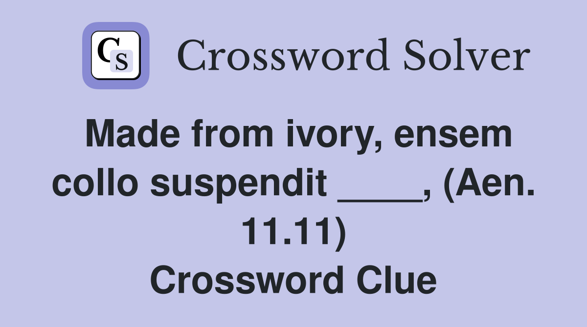 Made from ivory, ensem collo suspendit ____, (Aen. 11.11) Crossword Clue