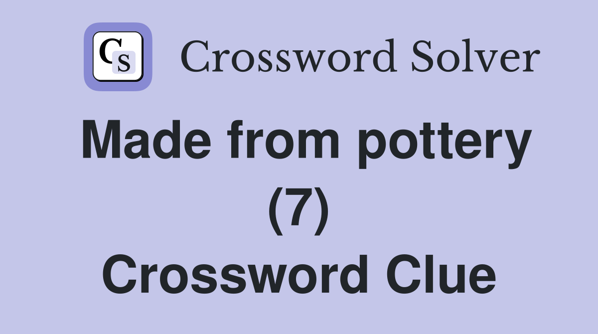 Made from pottery (7) Crossword Clue