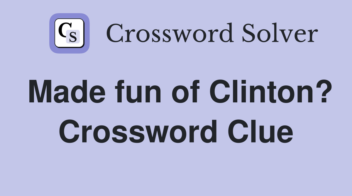 Made fun of Clinton? Crossword Clue