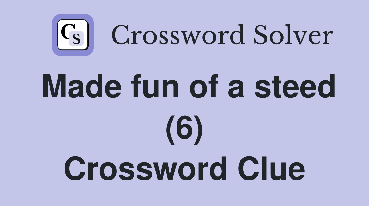Made fun of a steed (6) Crossword Clue