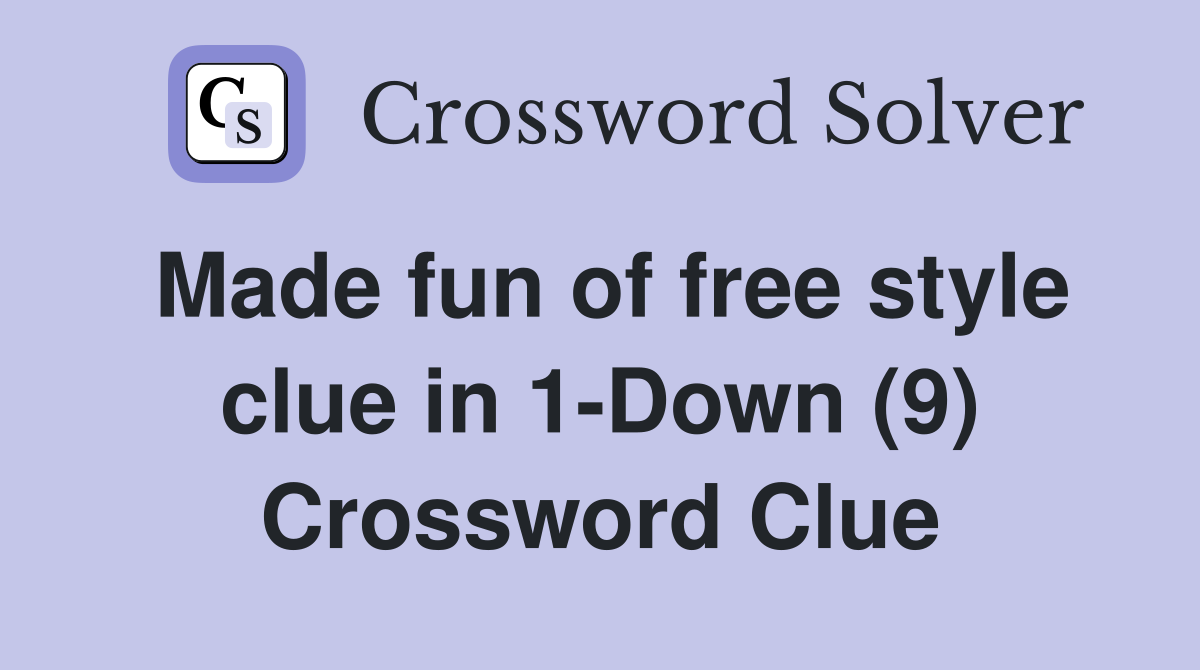 Made fun of free style clue in 1-Down (9) Crossword Clue