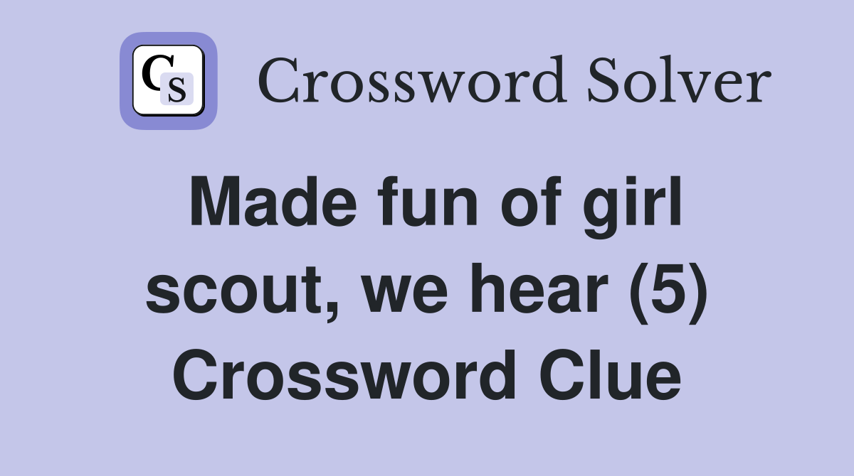 Made fun of girl scout, we hear (5) Crossword Clue