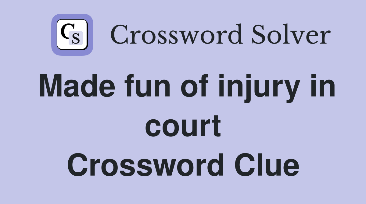 Made fun of injury in court Crossword Clue