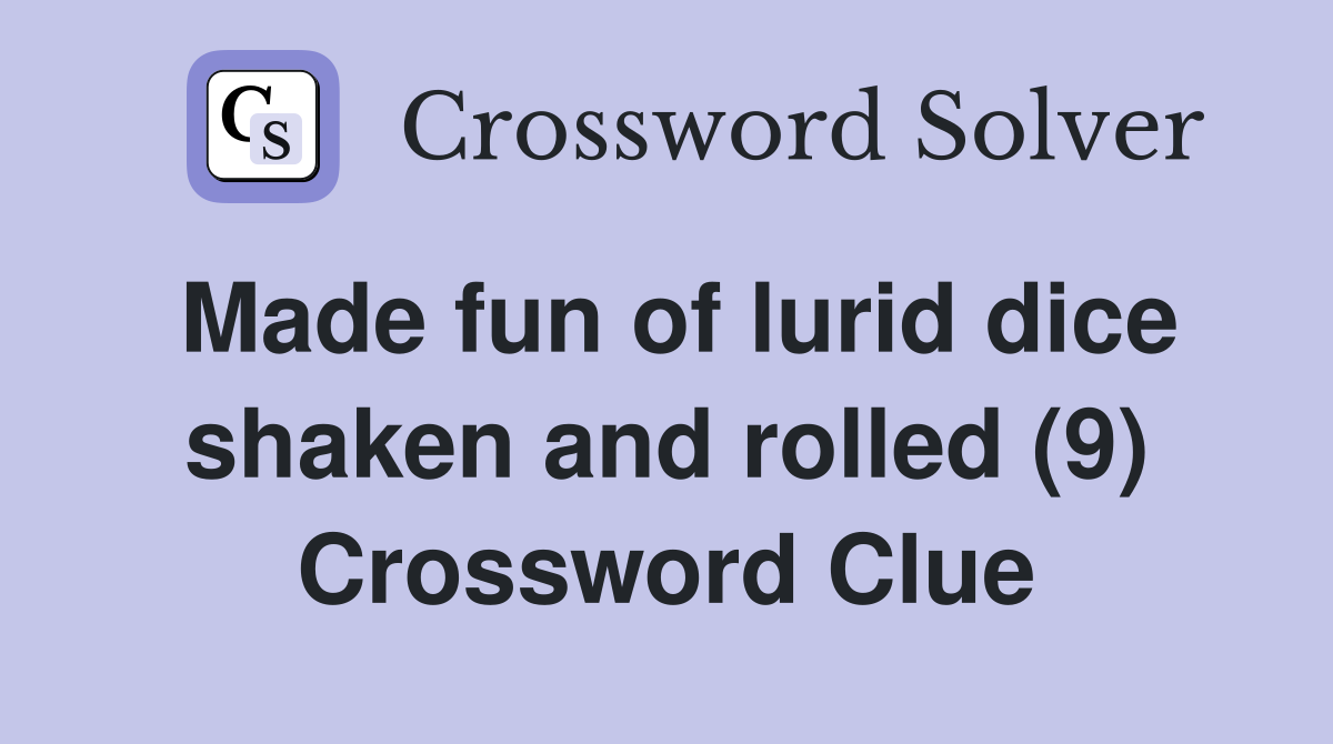 Made fun of lurid dice shaken and rolled (9) Crossword Clue