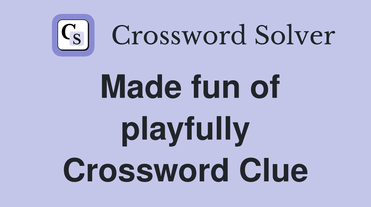 Made fun of playfully Crossword Clue