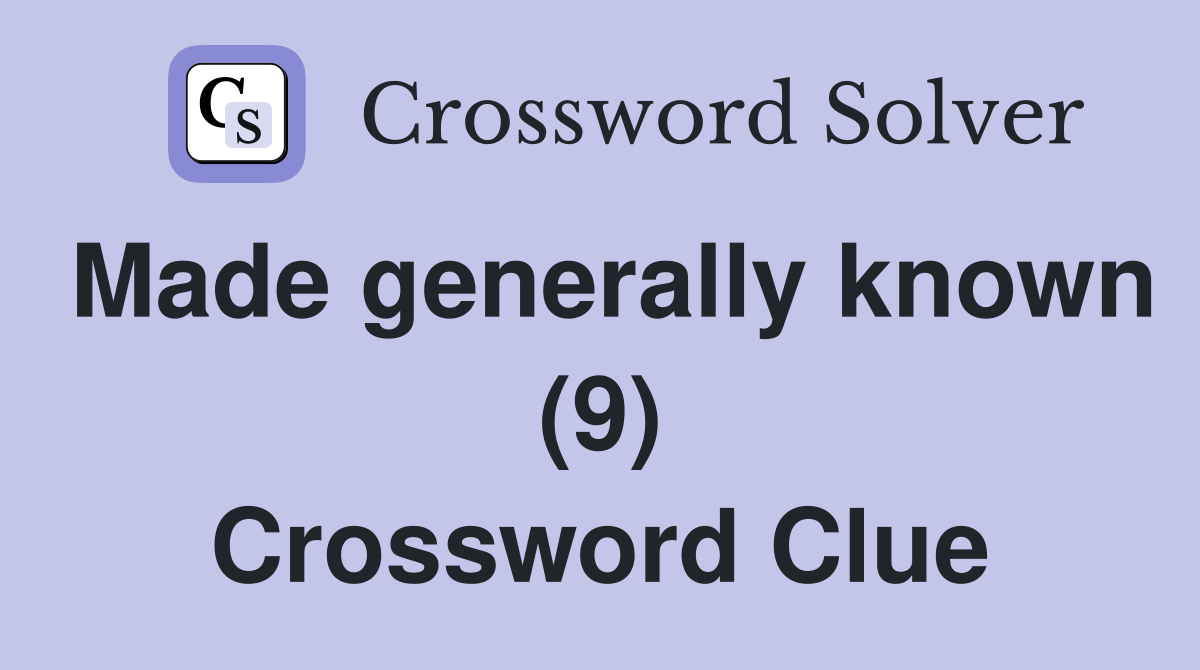Made generally known (9) Crossword Clue