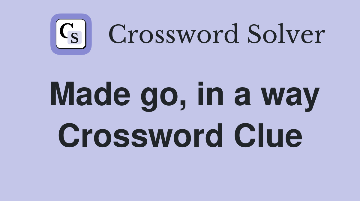 Made go, in a way Crossword Clue